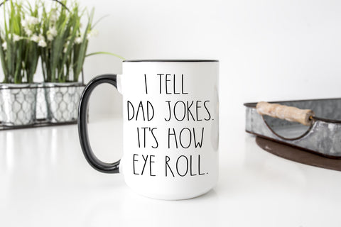 I Tell Dad Jokes It’s How Eye Roll Mug | Funny Dad Coffee Mug | Father’s Day Gift | Pun Mug | 15oz Dad Humor Cup