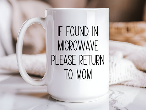 If Found in Microwave Return to Mom Mug | Funny Mom Coffee Cup | 15oz Mom Life Mug | Mother’s Day Gift | Relatable Mom Gift